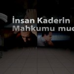 İnsan kaderin mahkumu mudur