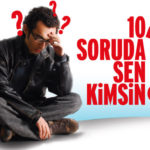10 Soruda Sen Kimsin?