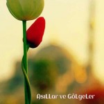 ASILLAR VE GÖLGELER